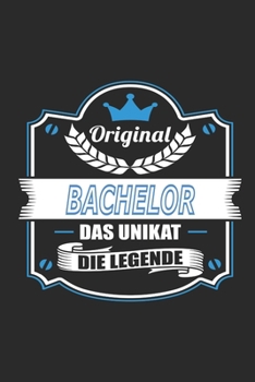 Original Bachelor Das Unikat Die Legende: Notizbuch, Geschenk Buch mit 110 linierten Seiten (German Edition)