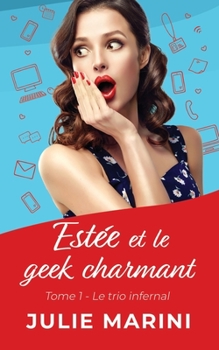 Paperback Estée et le geek charmant: Tome 1: Le trio infernal. (Comédie romantique) [French] Book