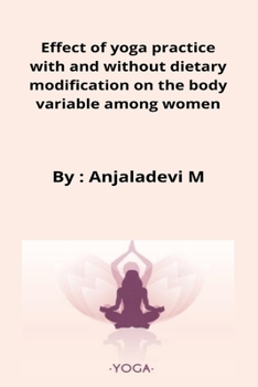 Paperback Effect of yoga practice with and without dietary modification on the body variable among women Book