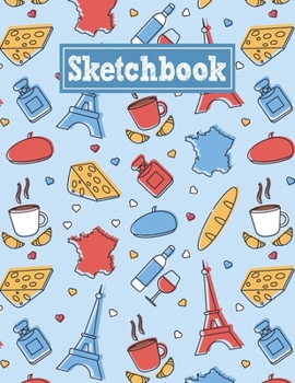 Paperback Sketchbook: 8.5 x 11 Notebook for Creative Drawing and Sketching Activities with France Themed Cover Design Book