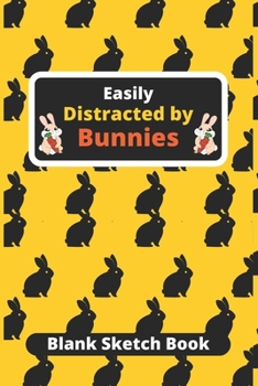 Paperback Easily Distracted by Bunnies: Blank Sketch Book, bunny blank sketchbook, rabbit gift for a bunny mom, Bunnies Lovers Sketchbook to draw in-120 Pages Book