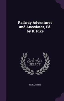Hardcover Railway Adventures and Anecdotes, Ed. by R. Pike Book