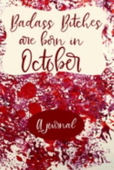 Badass Bitches Are Born In October A Journal: Birthday Card Alternative For Women Funny Blank Lined Journal For Badass Bitches Serial Killer Gag Gift