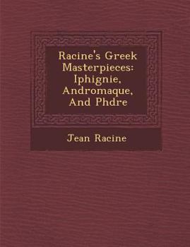Paperback Racine's Greek Masterpieces: Iphig Nie, Andromaque, and PH Dre [French] Book
