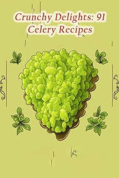 Paperback Crunchy Delights: 91 Celery Recipes Book