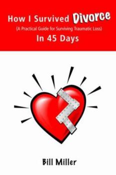 Paperback How I Survived Divorce - In 45 Days: A Practical Guide for Surviving Traumatic Loss Book