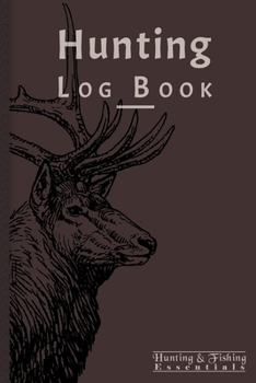 Hunting Log Book for Professional Hunters: Hunting Journal to Record your Hunts - 110 log pages (6"x9") - Gift for Hunters
