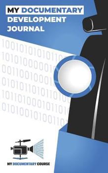 Paperback My Documentary Development Journal: Writing Prompts, Activities, and Exercises to Help You Develop Your Documentary Movie or Video Concepts, Ideas, an Book