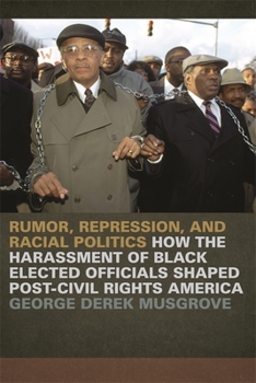 Hardcover Rumor, Repression, and Racial Politics: How the Harassment of Black Elected Officials Shaped Post-Civil Rights America Book