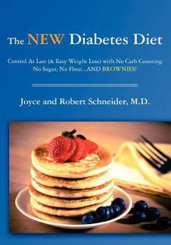 Paperback The New Diabetes Diet: Control At Last (& Easy Weight Loss) with No Carb Counting, No Sugar, No Flour...AND Brownies! Book