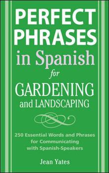Paperback Perfect Phrases in Spanish for Gardening and Landscaping: 500 + Essential Words and Phrases for Communicating with Spanish-Speakers Book