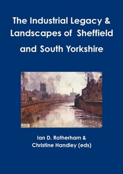 Paperback The Industrial Legacy & Landscapes of Sheffield and South Yorkshire Book