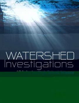 Watershed Investigations: 12 Labs for High School Science
