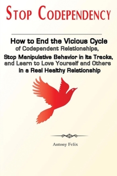 Paperback Stop Codependency: How to End the Vicious Cycle of Codependent Relationships, Stop Manipulative Behavior in Its Tracks, and Learn to Love Book