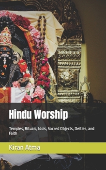 Paperback Hindu Worship: Temples, Rituals, Idols, Sacred Objects, Deities, and Faith Book