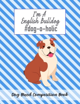 I'm A English Bulldog #dog-o-holic: Dog Breed Composition Book