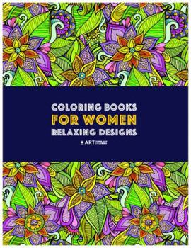 Coloring Books For Women: Relaxing Designs: Stress Relieving Patterns; Zendoodle Flowers, Butterflies, Owls, Peacocks, Hearts, Mandalas & Swirls; ... Therapy & Meditation Practice For Relaxation
