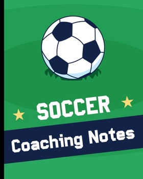 Paperback Soccer Coaching Notebook: Soccer Game Planner for Coaches - Notebook To Keep Track of Players & Substitutes, Keep Track of Scores, and Sketch Ou Book