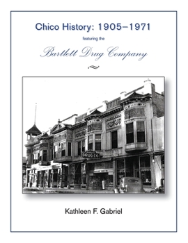 Paperback Chico History: 1905-1971 Featuring the Bartlett Drug Company Book