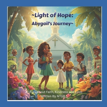 "Light of Hope: Abygail's Journey": A Story about Faith, Kindness and Love.