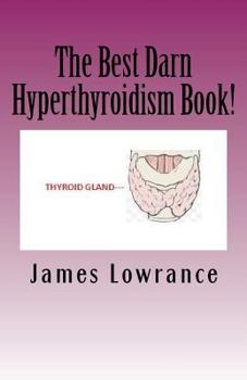 Paperback The Best Darn Hyperthyroidism Book!: Studies on the Overactive Thyroid Gland Book