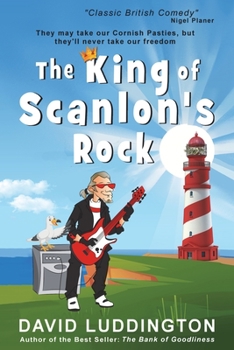 Paperback The King Of Scanlon's Rock: A tale of freedom, liberty and Cornish Pasties Book