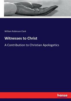 Witnesses to Christ; A Contribution to Christian Apologetics
