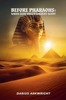 Before Pharoahs: When Gods Ruled Egypt (Matrix Wisdom, Forbidden History Trilogy)