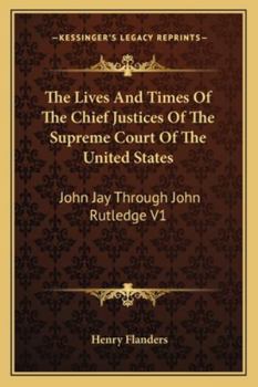 Paperback The Lives And Times Of The Chief Justices Of The Supreme Court Of The United States: John Jay Through John Rutledge V1 Book