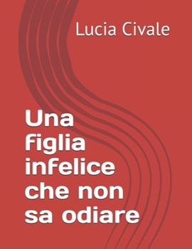 Paperback Una figlia infelice che non sa odiare [Italian] Book