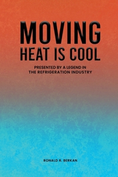 Paperback MOVING HEAT IS COOL: PRESENTED BY A LEGEND IN THE REFRIGERATION INDUSTRY Book