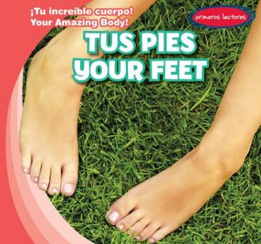 Tus Pies / Your Feet - Book  of the ¡Tu Increíble Cuerpo! / Your Amazing Body!