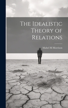 Hardcover The Idealistic Theory of Relations Book