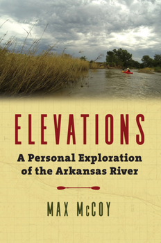 Hardcover Elevations: A Personal Exploration of the Arkansas River Book