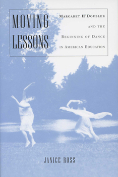 Paperback Moving Lessons: Margaret H'Doubler and the Beginning of Dance in American Education Book