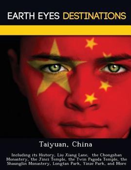 Paperback Taiyuan, China: Including Its History, Liu Xiang Lane, the Chongshan Monastery, the Jinci Temple, the Twin Pagoda Temple, the Shaungli Book