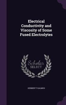 Hardcover Electrical Conductivity and Viscosity of Some Fused Electrolytes Book