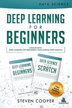 Paperback Deep Learning For Beginners: 2 Manuscripts: Deep Learning For Beginners And Data Science From Scratch Book