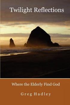 Paperback Twilight Reflections: Where the Elderly Find God Book