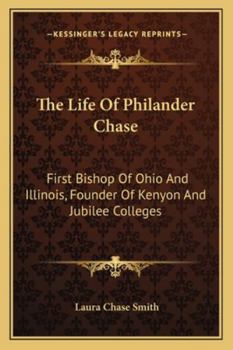 Paperback The Life Of Philander Chase: First Bishop Of Ohio And Illinois, Founder Of Kenyon And Jubilee Colleges Book
