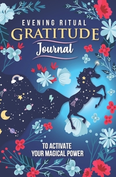 Evening Ritual Gratitude Journal to Activate Your Magical Power: Self Discovery Empowerment Journal Daily Habit for Women to Shift Your Thinking and Recognise Abundance, Increased Happiness, Positive 
