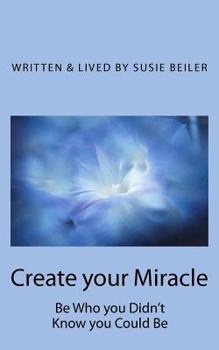 Paperback Create your Miracle: Be Who you Didn't Know you Could Be Book