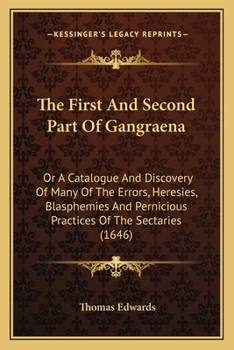 Paperback The First and Second Part of Gangraena: Or a Catalogue and Discovery of Many of the Errors, Heresies, Blasphemies and Pernicious Practices of the Sect Book