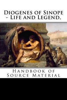 Paperback Diogenes of Sinope - Life and Legend, 2nd Edition: Handbook of Source Material Book