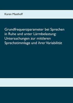 Paperback Grundfrequenzparameter bei Sprechen in Ruhe und unter Lärmbelastung: Untersuchungen zur mittleren Sprechstimmlage und ihrer Variabilität [German] Book