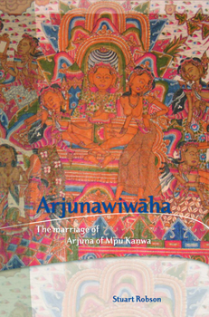 Arjunawiwaha: The Marriage of Arjuna of Mpu Kanwa - Book #34 of the Bibliotheca Indonesica
