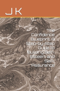 Paperback The Confidence Blueprint: A Step-by-Step Guide to Building Self-Esteem and Self-Assurance Book