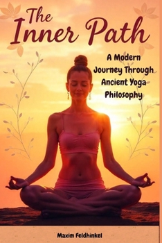The Inner Path: A Modern Journey Through Ancient Yoga Philosophy