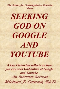 Paperback Seeking God on Google and Youtube: A Lay Cistercian reflects on how you can seek God online at Google and Youtube. Book