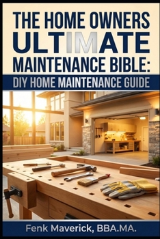 The Home Owners Ultimate Maintenance Bible: DIY Home Maintenance Guide (Home Owners Bible)